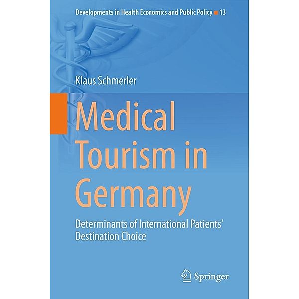 Medical Tourism in Germany / Developments in Health Economics and Public Policy Bd.13, Klaus Schmerler