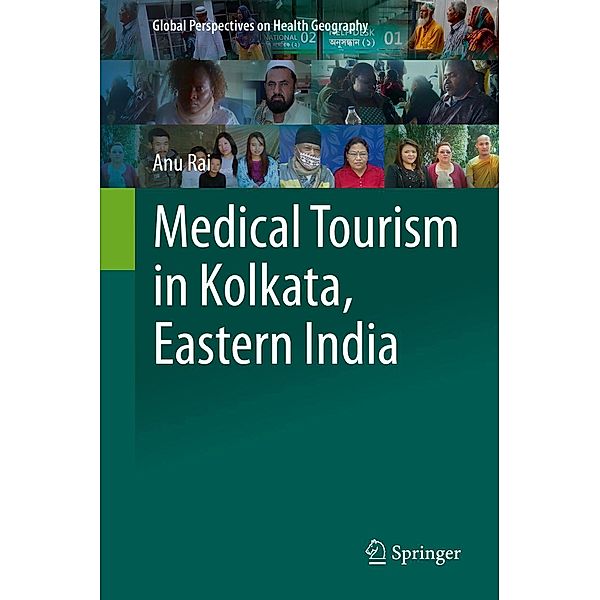 Medical Tourism in Kolkata, Eastern India / Global Perspectives on Health Geography, Anu Rai