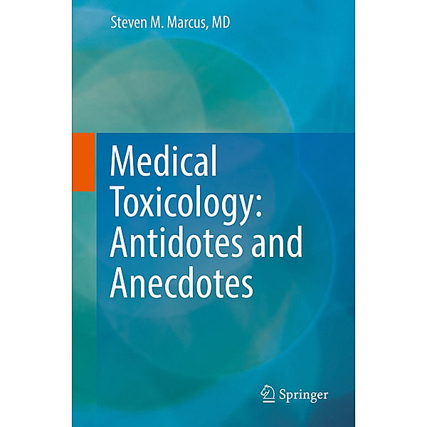 Medical Toxicology: Antidotes and Anecdotes, Steven M. Marcus