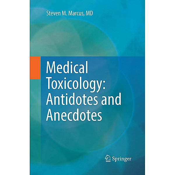 Medical Toxicology: Antidotes and Anecdotes, Steven M. Marcus