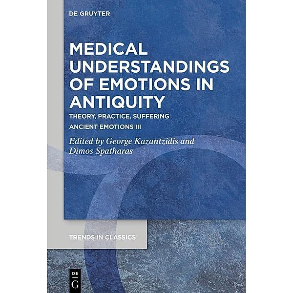 Medical Understandings of Emotions in Antiquity / Trends in Classics - Supplementary Volumes