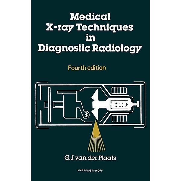 Medical X-Ray Techniques in Diagnostic Radiology, G. J. Van Der Plaats