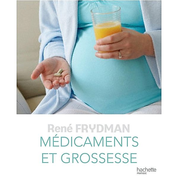 Médicaments et Grossesse / Grossesse et parenting, René Frydman