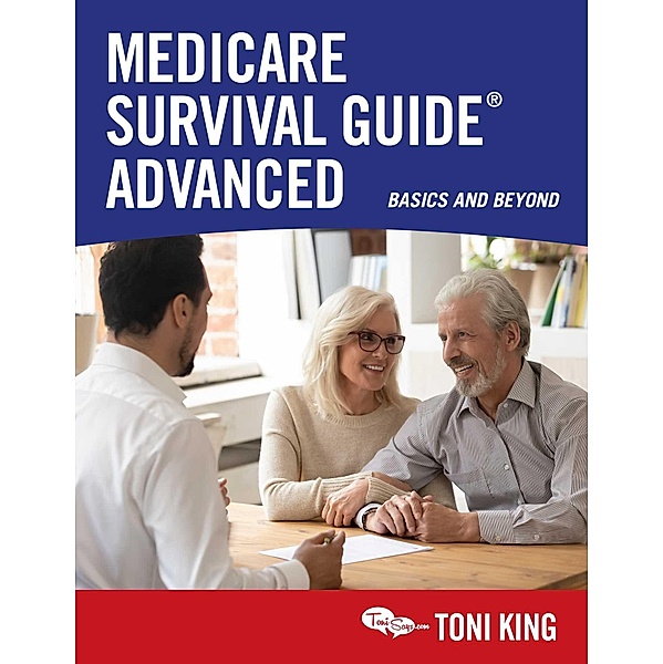 Medicare Survival Guide Advanced, Toni King