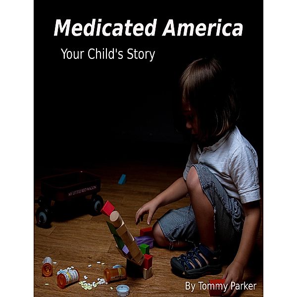 Medicated America Your Child's  Story, Tommy Parker