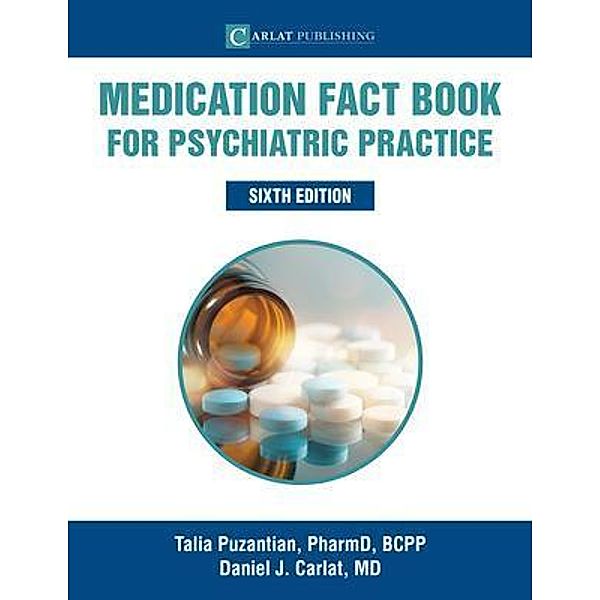 Medication Fact Book for Psychiatric Practice / Medication Fact Book for Psychiatric Practice Bd.6, Talia Puzantian, Daniel Carlat