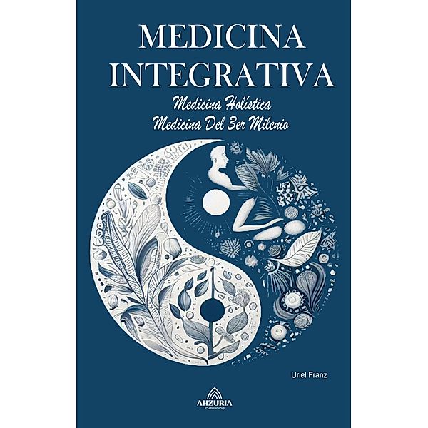 Medicina Integrativa  - Medicina Holística - Medicina Del 3er Milenio, Uriel Franz