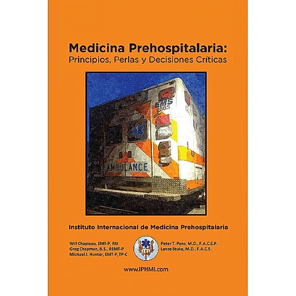 Medicina Prehospitalaria: Principios, perlas y decisiones críticas, Will Chapleau, Greg Chapman, Michael Hunter, Peter Pons, Lance Stuke