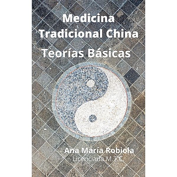 Medicina Tradicional China  Teorías Básicas, Ana María Robiola