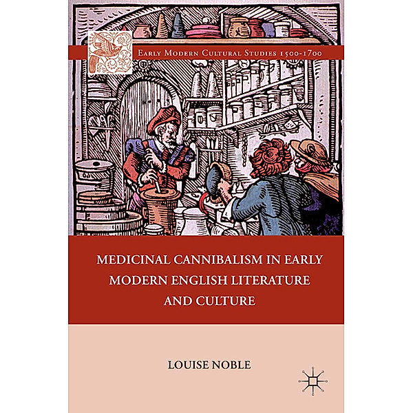 Medicinal Cannibalism in Early Modern English Literature and Culture, L. Noble