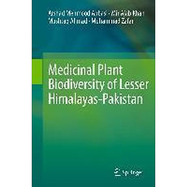 Medicinal Plant Biodiversity of Lesser Himalayas-Pakistan, Arshad Mehmood Abbasi, Mir Ajab Khan, Mushtaq Ahmad, Muhammad Zafar