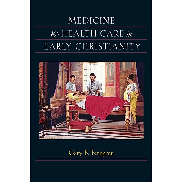 Medicine and Health Care in Early Christianity, Gary B. Ferngren
