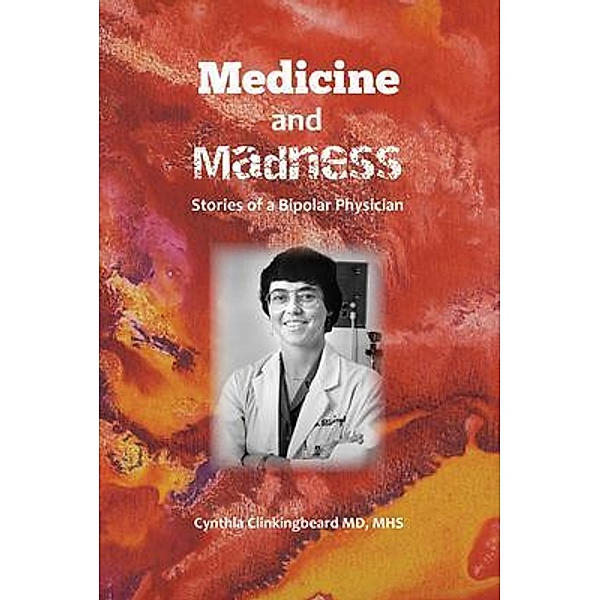 Medicine and Madness, Cynthia Clinkingbeard MD Mhs