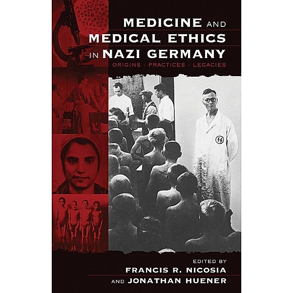 Medicine and Medical Ethics in Nazi Germany / Vermont Studies on Nazi Germany and the Holocaust Bd.1