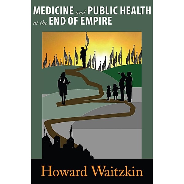 Medicine and Public Health at the End of Empire, Howard Waitzkin
