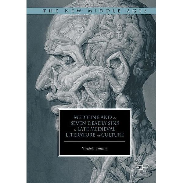 Medicine and the Seven Deadly Sins in Late Medieval Literature and Culture, Virginia Langum