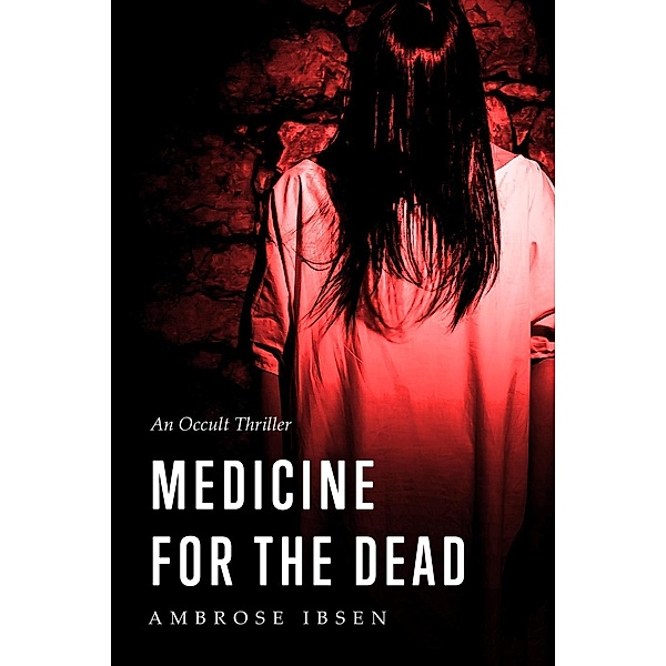 Medicine for the Dead (The Ulrich Files, #2) / The Ulrich Files, Ambrose Ibsen