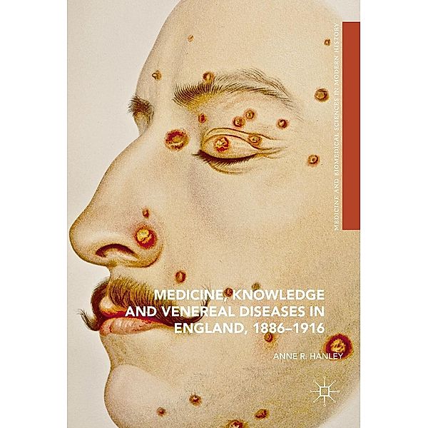 Medicine, Knowledge and Venereal Diseases in England, 1886-1916 / Medicine and Biomedical Sciences in Modern History, Anne R. Hanley