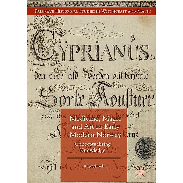 Medicine, Magic and Art in Early Modern Norway / Palgrave Historical Studies in Witchcraft and Magic, Ane Ohrvik