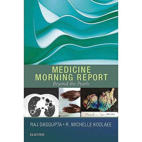 Medicine Morning Report: Beyond the Pearls E-Book, Raj Dasgupta, R. Michelle Koolaee