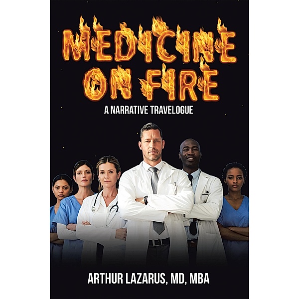 Medicine on Fire, Arthur Lazarus MD MBA