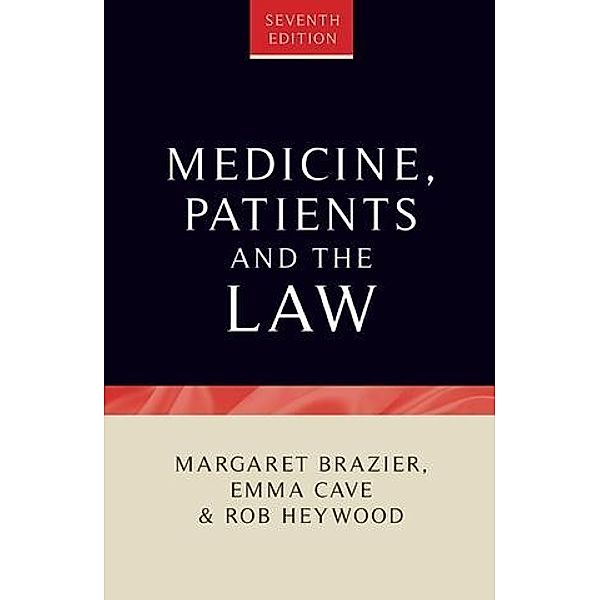 Medicine, patients and the law / Contemporary Issues in Bioethics, Emma Cave, Margaret Brazier, Rob Heywood