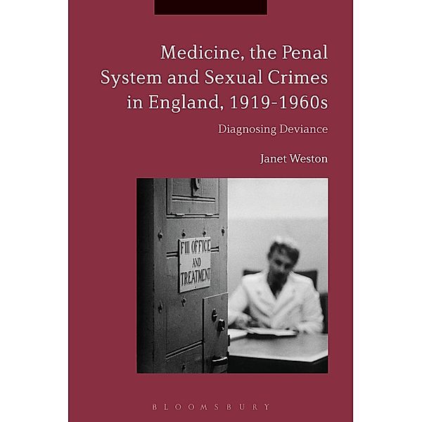 Medicine, the Penal System and Sexual Crimes in England, 1919-1960s, Janet Weston