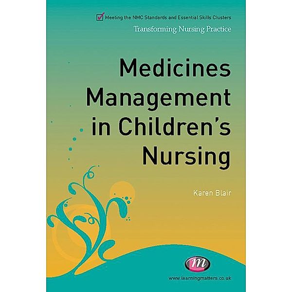 Medicines Management in Children's Nursing / Transforming Nursing Practice Series, Karen Blair
