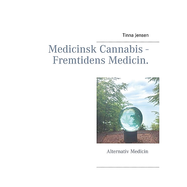 Medicinsk Cannabis - Fremtidens Medicin., Tinna Jensen