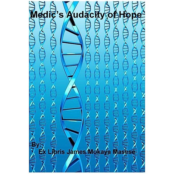 Medic’s Audacity of Hope, Ex Libris James Mokaya Masese