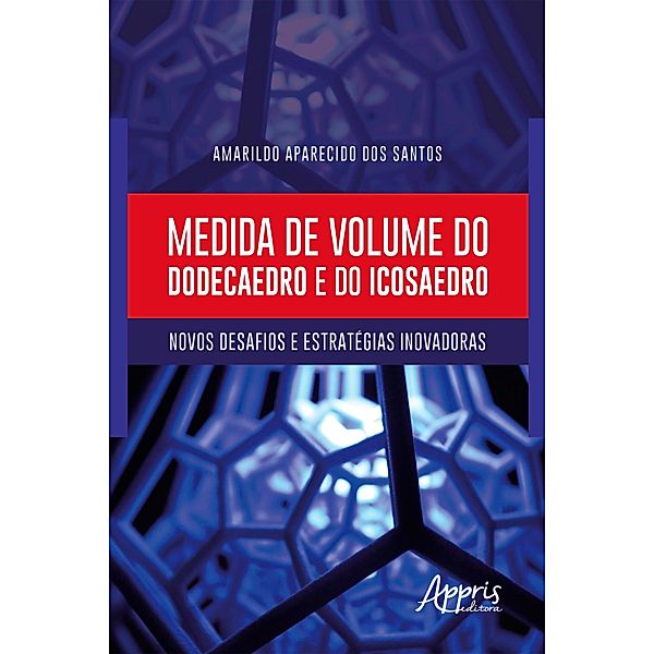 Medida de Volume do Dodecaedro e do Icosaedro: Novos Desafios e Estratégias Inovadoras, Amarildo Aparecido dos Santos