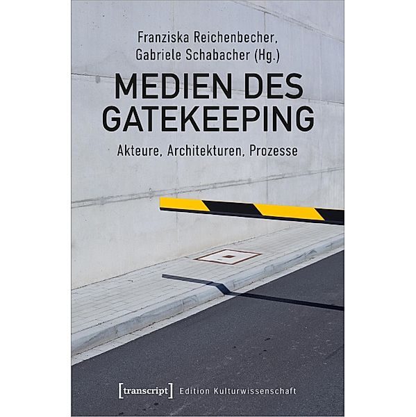 Medien des Gatekeeping / Edition Kulturwissenschaft Bd.256