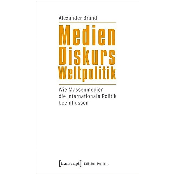 Medien - Diskurs - Weltpolitik, Alexander Brand