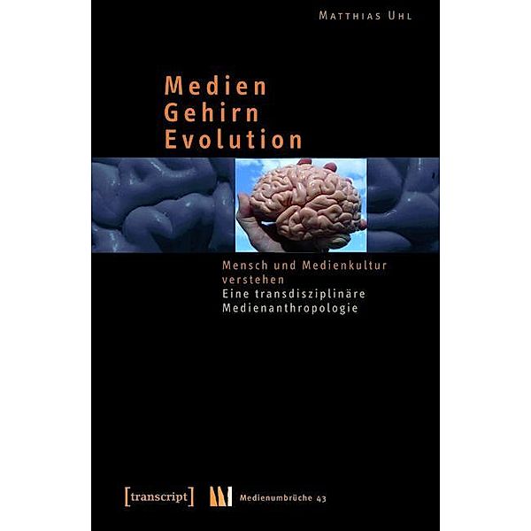 Medien - Gehirn - Evolution / Medienumbrüche Bd.43, Matthias Uhl