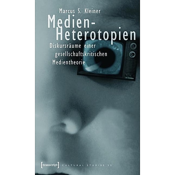 Medien-Heterotopien / Cultural Studies Bd.22, Marcus S. Kleiner