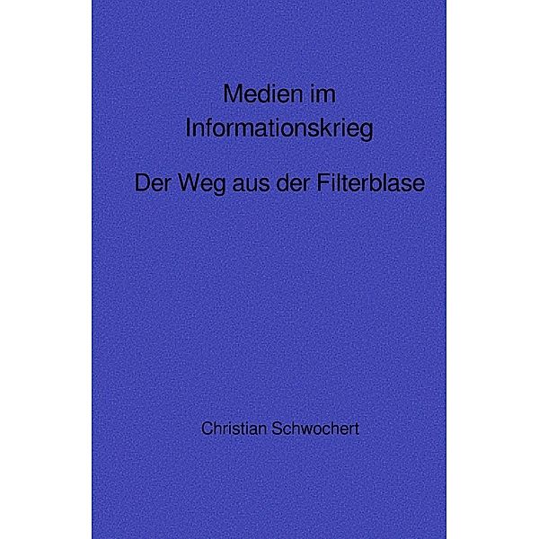 Medien im Informationskrieg, Christian Schwochert