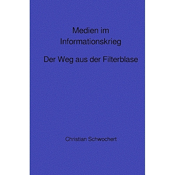 Medien im Informationskrieg, Christian Schwochert