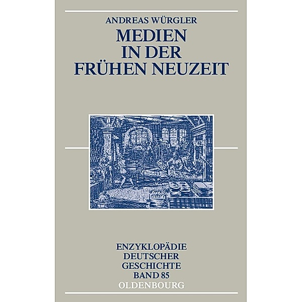 Medien in der Frühen Neuzeit / Enzyklopädie deutscher Geschichte Bd.85, Andreas Würgler