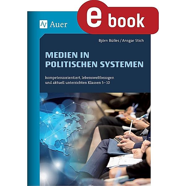 Medien in politischen Systemen / Kompetenzorientierter Unterricht Sekundarstufe, Björn Bülles, Ansgar Stich