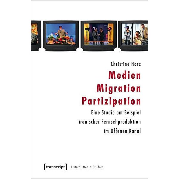 Medien - Migration - Partizipation / Critical Studies in Media and Communication Bd.10, Christine Horz