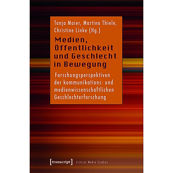 Medien, Öffentlichkeit und Geschlecht in Bewegung / Critical Studies in Media and Communication Bd.8