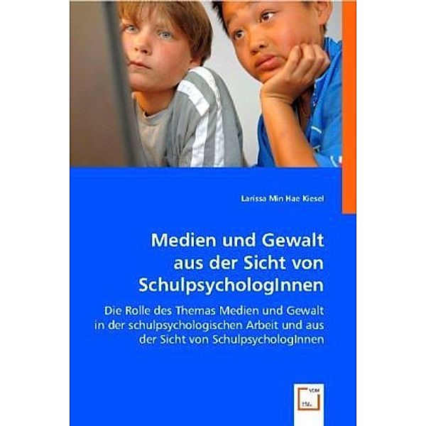 Medien und Gewalt aus der Sicht von SchulpsychologInnen, Larissa Min Hae Kiesel