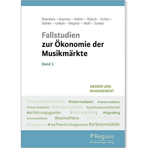 Medien und Management / Fallstudien zur Ökonomie der Musikmärkte.Bd.1, Uwe Eisenbeis, Asli Kaymaz, Elaine Kohler, Lisa Raisch, Özge Sarikartal, Inga Schön, Laura Siehler, Pa Wegner