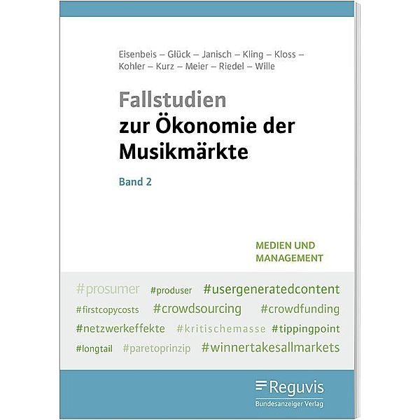 Medien und Management / Fallstudien zur Ökonomie der Musikmärkte.Bd.2, Uwe Eisenbeis, Arnold Glück, Moritz Janisch, Michael A. Kling, Anna-Lena Kloss, Elaine S. Kohler, Marisa Kurz