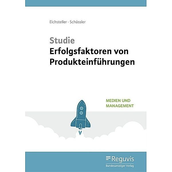 Medien und Management / Studie Erfolgsfaktoren von Produkteinführungen, Julia Schüssler, Harald Eichsteller