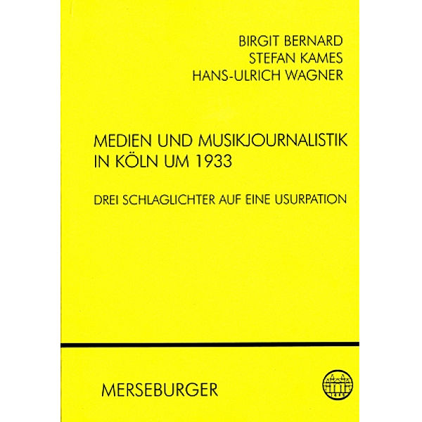 Medien und Musikjournalistik in Köln um 1933, Stefan Kames, Hans U Wagner, Birgit Bernard