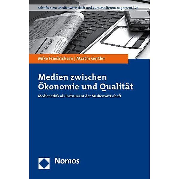 Medien zwischen Ökonomie und Qualität, Mike Friedrichsen, Martin Gertler