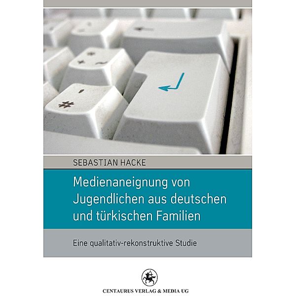 Medienaneignung von Jugendlichen aus deutschen und türkischen Familien, Sebastian Hacke