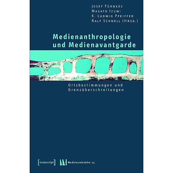 Medienanthropologie und Medienavantgarde / Medienumbrüche Bd.13