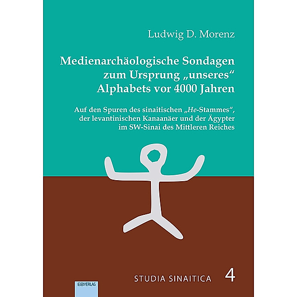 Medienarchäologische Sondagen zum Ursprung unseres Alphabets vor 4000 Jahren, Ludwig D. Morenz